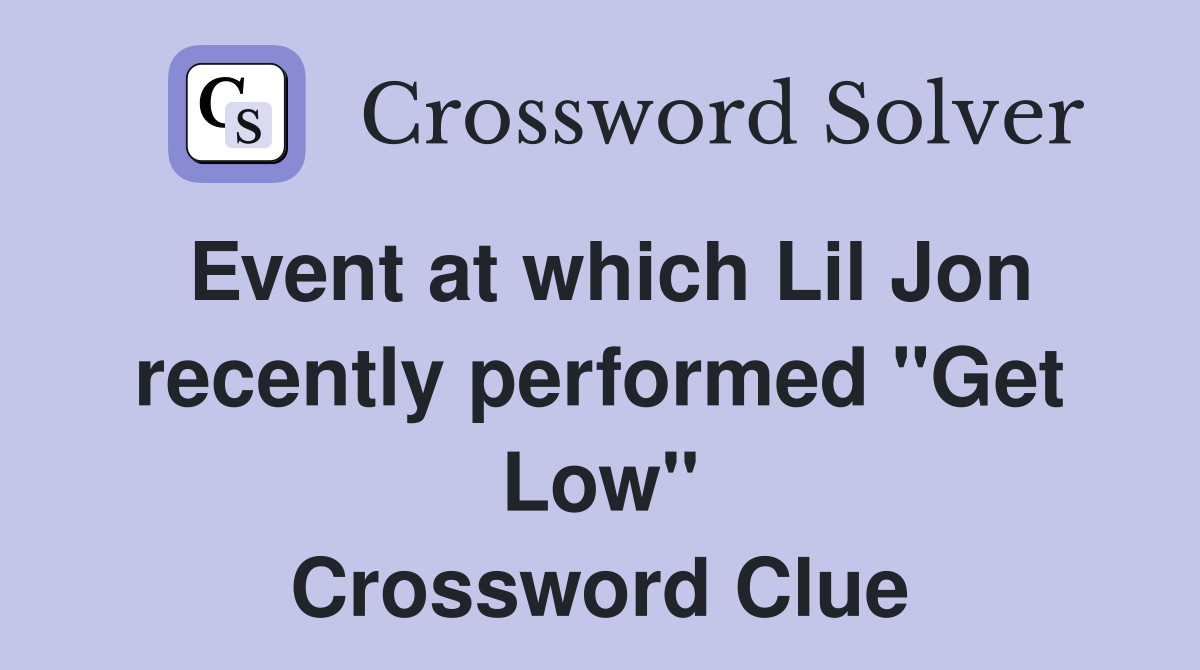 Event at which Lil Jon recently performed "Get Low" Crossword Clue